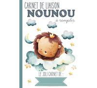 Carnet de liaison Nounou à remplir: carnet de transmission parents-nounou pour faciliter le suivi de bébé en crèche, nounou, assistante maternelle, baby-sitter…|Couverture Lion
