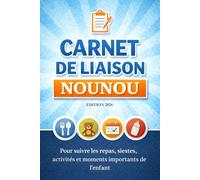 Carnet de liaison Nounou: Carnet de liaison parents - nounou : suivi des repas, siestes, activités et informations importantes de l’enfant