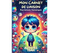 Carnet de Liaison pour Enfants Atypiques - Outil de Communication pour Autisme, TDAH, Troubles DYS, Sensoriels et SGT: Facilitez les échanges entre ... grâce à un support pratique et bienveillant