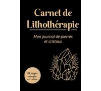 Carnet de Lithothérapie: Mon journal de pierres et cristaux