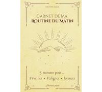 "Carnet de ma routine du matin" - Des matins plus calmes, alignés et sereins en 5 à 15 minutes: Journal guidé sur 4 semaines pour femmes et mamans ... matin (Creating Kalm - Rituels du quotidien)