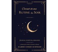 Carnet de ma Routine du Soir: Journal guidé de 4 semaines pour réduire le stress, apaiser son système nerveux et retrouver un sommeil plus serein. (Creating Kalm - Rituels du quotidien)
