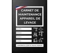 Carnet de Maintenance - Appareil de Levage: Obligatoire - Journal d'entretien et de suivi des équipements de levage - Grues, chariots élévateurs, ... - Documents et Obligations Légales)