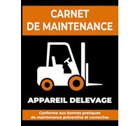 Carnet de maintenance appareil de levage : Registre de sécurité et suivi d'entretien: Journal professionnel pour chariots élévateurs, grues et équipements de manutention