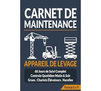 Carnet de maintenance appareil de levage : Registre de sécurité et suivi d'entretien: Journal professionnel pour chariots élévateurs, grues et équipements de manutention