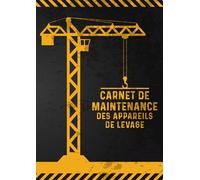 Carnet de maintenance des appareils de levage: Registre professionnel de suivi, contrôle et entretien conforme aux exigences réglemntaires.
