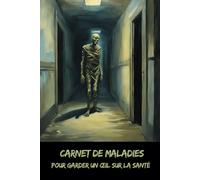 Carnet de maladies: Pour garder un œil sur la santé - Collection Horreur - Osez écrire l’invisible