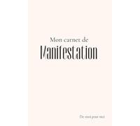 Carnet de manifestation: Carnet pour aider à manifester ta vie de rêve et remettre des objectifs dans ta vie