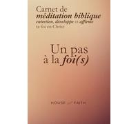 Carnet de méditation biblique guidée pour entretenir, développer et affirmer ta foi en Christ : Un pas à la foi(s): Le premier carnet de méditation ... réfléchir et agir selon la Parole de Dieu.