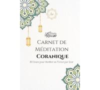 Carnet de Méditation Coranique - 30 Jours pour Méditer un Verset par Jour: Journal spirituel islamique à compléter | Réflexion, introspection et paix intérieure