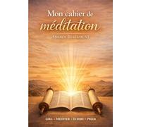 CARNET DE MÉDITATION QUOTIDIENNE (ANCIEN TESTAMENT): Un carnet spirituel pour méditer la Parole de Dieu dans l’Ancien Testament/Méditer l’Ancien Testament pour bâtir une foi solide et enracinée