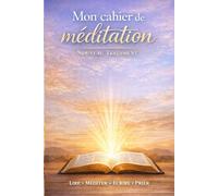 CARNET DE MÉDITATION QUOTIDIENNE (NOUVEAU TESTAMENT): Journal de prière et de méditation pour vivre la Parole de Dieu au quotidien | Un carnet ... au cœur des des enseignements du Christ