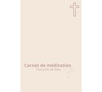 Carnet de méditation: Tout près de Dieu