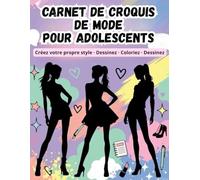 Carnet de Mode pour Adolescentes : Fashion Sketchbook pour Filles: 100+ Silhouettes de Mode à Dessiner pour Créer des Tenues, Imaginer des Styles et Apprendre l’Illustration de Mode