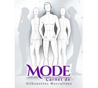 Carnet de Mode Silhouettes Masculines: Ce Carnet de Croquis de Mode est Parfait pour les Créateurs de Mode et les étudiants pour Créer leurs Styles ... Grands Modèles de Silhouettes Masculines)