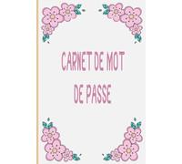 Carnet de Mots de Passe: carnet pratique pour gérer vos mots de passe et identifiants Internet - Organisation alphabétique - Petit format A5