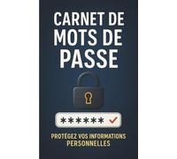 Carnet de Mots de Passe: Gardez vos accès en sécurité. Ne perdez plus rien. Tout est à portée de main. Centralisez vos identifiants. Accédez en un clin d’œil. Protégez votre vie numérique.