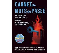 Carnet de mots de passe - Organisez vos accès Wi-Fi, ordinateurs et réseaux: 104 pages structurées classées de A à Z pour ne plus rien oublier.