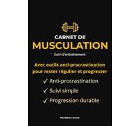 Carnet de Musculation - Suivi d’Entraînement: Journal fitness avec outils anti-procrastination pour rester régulier, progresser et passer à l’action (charges, reps, cardio, motivation)