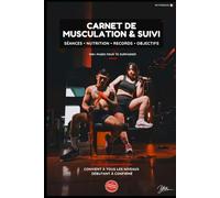 Carnet de Musculation & Suivi: Séances • Nutrition • Records • Objectifs | 4 Mois de Suivi Complet