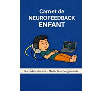 Carnet de Neurofeedback Enfant TDAH - Suivi des séances: Suivi du TDAH : noter les changements et évolutions séance après séance