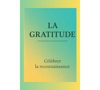 Carnet de note : J’ai choisi d’être reconnaissant(e): Carnet de gratitude pour cultiver la reconnaissance, la paix intérieure et le bonheur au quotidien
