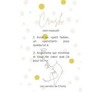 Carnet de note ligné - Crush: Crush : Nom masculin. 1. Avoir un «petit faible», un «penchant» pour quelqu'un.e. 2. Anglicisme qui minimise le coup de cœur que j'ai pour toi.