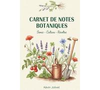 Carnet de Notes Botaniques: Journal de bord du potager pour suivre vos semis, plantations et récoltes : Le guide pratique pour organiser votre jardin et cultiver vos légumes.