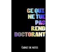 Carnet de notes Ce qui ne tue pas rend doctorant