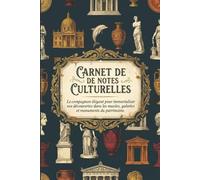 Carnet de Notes Culturelles: Le compagnon élégant pour immortaliser vos découvertes dans les musées, galeries et monuments du patrimoine.