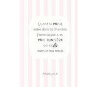 Carnet de notes | Entre dans ta chambre, prie ton père qui est là dans le secret. Mt 6, 6: Prendre des notes tout en se laissant inspirer par la ... | Un verset biblique différent à chaque page