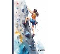 Carnet de Notes Escalade: Cahier Ligné pour Passionné de Grimpe et Bloc | Idée Cadeau Original Sport Outdoor | Journal pour Homme Femme Enfant et Amateur de Montagne | Format 6x9 (15x22cm)
