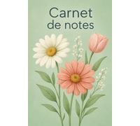 Carnet de notes fleuri: Carnet avec des fleurs idéal femmes, adolescentes - Journal esthétique à couverture florale pour écrire, prendre des notes, ... fête des mères ou printemps.120 pages lignées