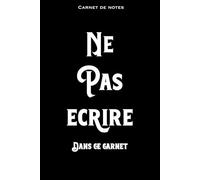 Carnet de notes humoristique: Ne pas écrire dans ce carnet (cadeau humour, pour toute personne qui ne pourra pas s’empêcher d’écrire dedans.: cahier ... à utiliser lorsqu'on est un peu rebelle