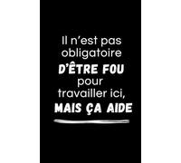 Carnet de notes "il n'est pas obligatoire d'être fou pour travailler ici, mais ça aide”: carnet noir drôle, humour, cadeau départ collègue, retraite, cadeau de bureau, anniversaire