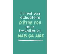 Carnet de notes "il n'est pas obligatoire d'être fou pour travailler ici, mais ça aide” :: carnet vert drôle, humour, cadeau départ collègue, retraite, cadeau de bureau, anniversaire