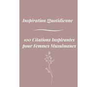 Carnet de Notes Islamique Inspirant - 100 Rappels Quotidiens pour Élever la Foi des Femmes Musulmanes (Format A5)