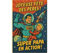Carnet de notes Joyeuse fête des pères - Super papa en action: Carnet pratique et inspirant pour papa - Cadeau original et parfait pour la fête des ... notes, idées et projets 120 Pages Lignées
