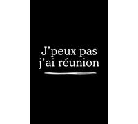 Carnet de notes “j'peux pas, j'ai réunion”: carnet ligné 90 pages, humour, parfait pour votre collègue, cadeau de bureau