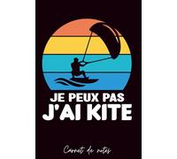 Carnet de Notes kitesurf: je peux pas j'ai kitesurf vintage, Cahier de notes drôle pour kitesurfeur, Kite Cadeau Humour: 120 pages lignées 6x9