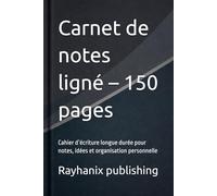 Carnet de notes ligné - 150 pages: Cahier d’écriture longue durée pour notes, idées et organisation personnelle