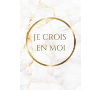 Carnet de notes Ligné A5: Je crois en moi - Cahier de notes 45 pages Lignées - (15,24 x 22,86 cm / 6x9 pouces) - Notebook A5