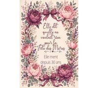 Carnet de Notes Ligné Fête des Mères - Elle dit qu'elle ne voulait rien pour la Fête des Mères. Elle ment depuis 30 ans: 110 Pages Lignées - Cadeau ... Humoristique pour Maman - Format 6x9 Pouces