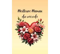 Carnet de notes Meilleure maman du monde: Célébrez la fête des mères et l'amour maternel avec ce joli carnet « Meilleure Maman du Monde » et son cœur ... mères, Noël,.... Cahier ligné de 120 pages