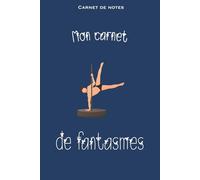 Carnet de notes : Mon carnet de fantasmes. Humour, enterrement de vie de jeune fille ou de garçon, EVJF, EVG, cahier, Couleur bleu: Parce qu’un ... raconte, ou ça se note. À l’abri des regards.