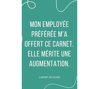 Carnet de notes "mon employée m'a offert ce carnet. Elle mérite une augmentation": parfait pour une idée cadeau pour son patron au bureau, Secret Santa, Noël, anniversaire, carnet humour pas cher