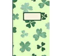 Carnet de notes motifs trèfles à quatre feuilles: Un carnet porte-bonheur pour écrire, dessiner et rêver chaque jour avec une touche de chance