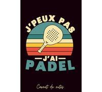 Carnet de Notes padel: je peux pas j'ai Padel Raquette Vintage Padeliste, Cahier de notes pour padeliste, idée cadeau originale: 120 pages lignées 6x9