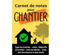 Carnet de notes pour chantier: Préparation et suivi de vos chantiers. Petit format 15,2 x 22,8 cm à couverture souple - Cadeau idéal pour bricoleurs, ... pages (liste des outils, tâches à réaliser…)