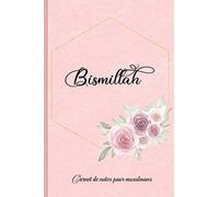Carnet de notes pour musulmans: Carnet, journal, agenda, journal intime, journal de bord et cadeau pour Musulman |120 pages lignées | Bismillah - Rose